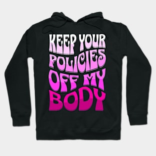 Keep Your Policies Off My Body Women's Rights Hoodie